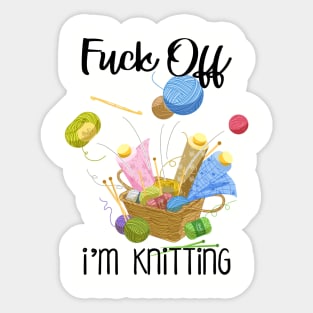 Fuck Off I'm Knitting Funny Quote for Knitters Sticker